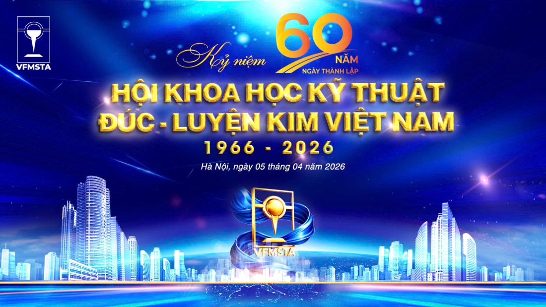 KỶ NIỆM 60 NĂM NG&Agrave;Y TH&Agrave;NH LẬP HỘI KHOA HỌC KỸ THUẬT Đ&Uacute;C LUYỆN KIM VIỆT NAM (1966&ndash;2026): &ldquo;60 năm kết nối tri thức &ndash; Vững bước tương lai&rdquo;